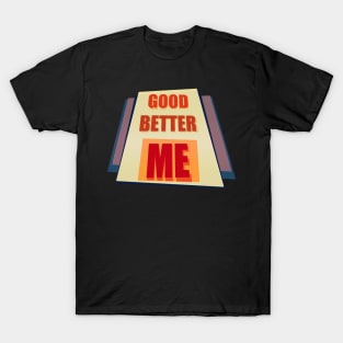 Good Better ME T-Shirt